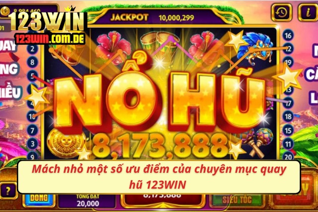 Mách nhỏ một vài ưu điểm của chuyên mục quay hũ 123WIN
