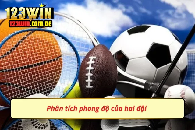 Hãy phân tích phong độ của các đội bóng