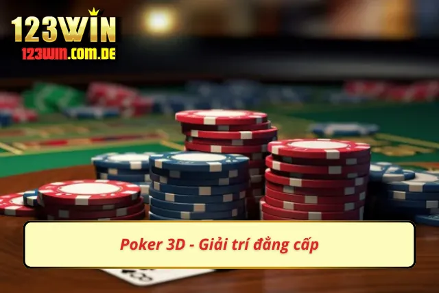 Poker 3D - Con đường làm giàu nhanh chóng